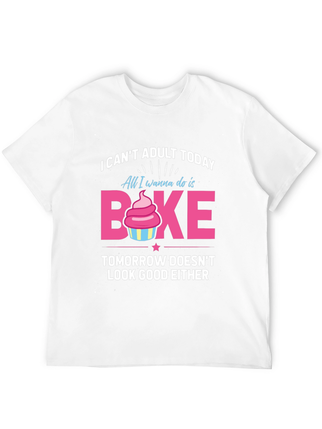 Funny Baking T-Shirt - I Cant Adult Today