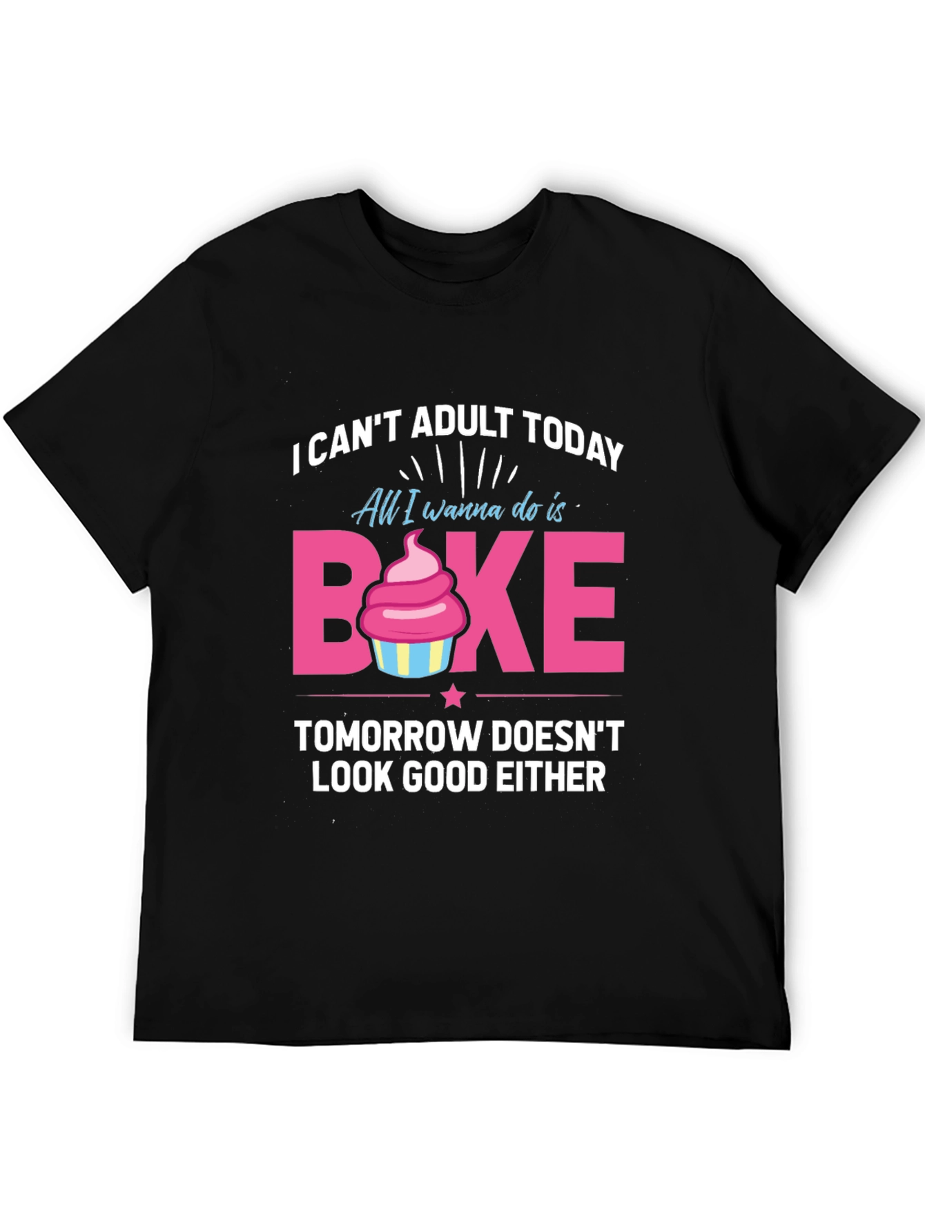 Funny Baking T-Shirt - I Cant Adult Today