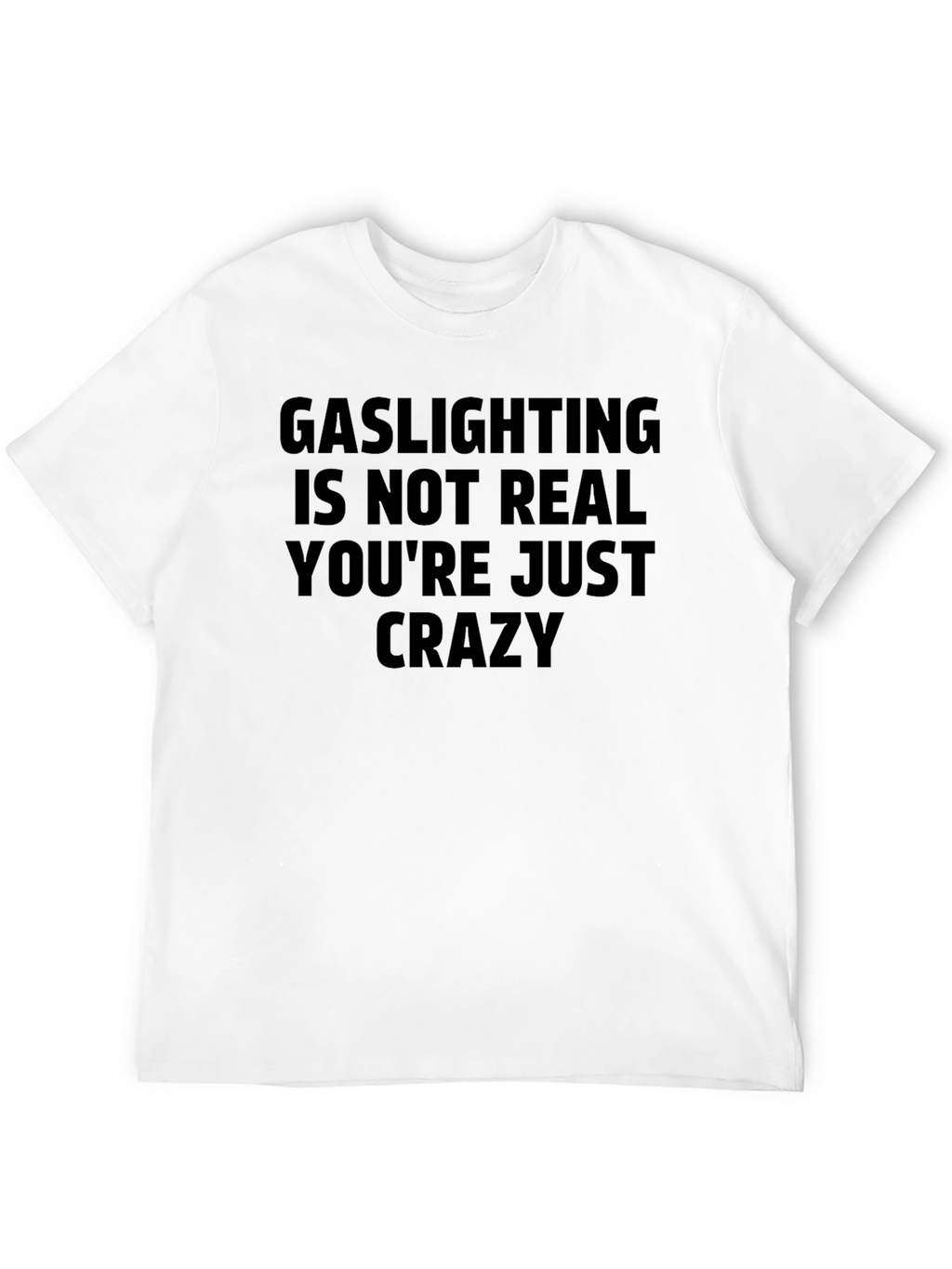Gaslighting Slogan T-Shirt - Youre Just Crazy