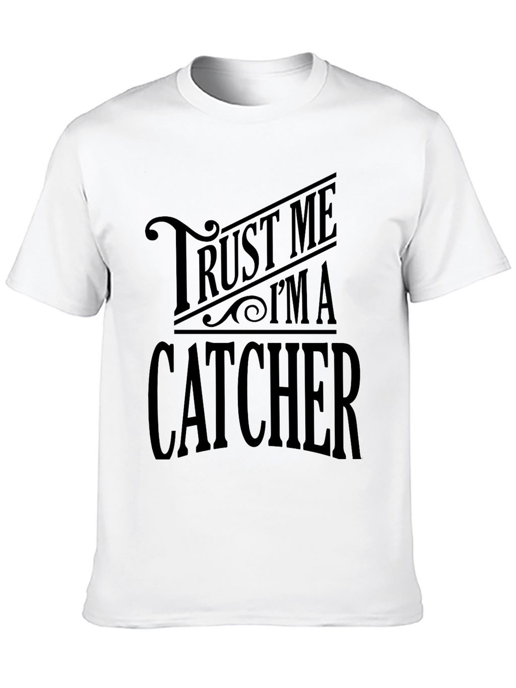 Trust Me Im A Catcher Graphic T-Shirt