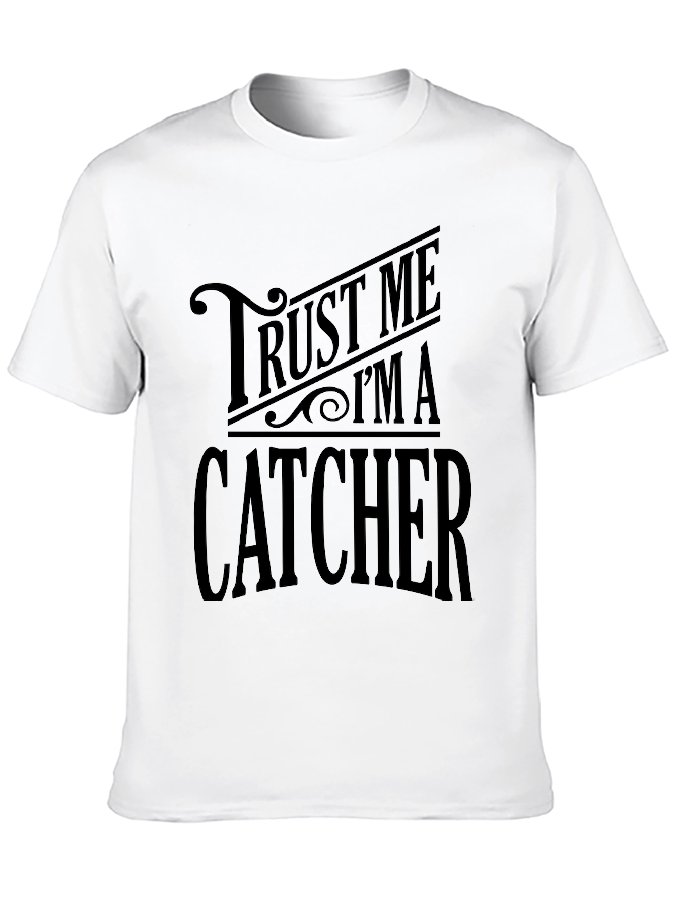 Trust Me Im A Catcher Graphic T-Shirt