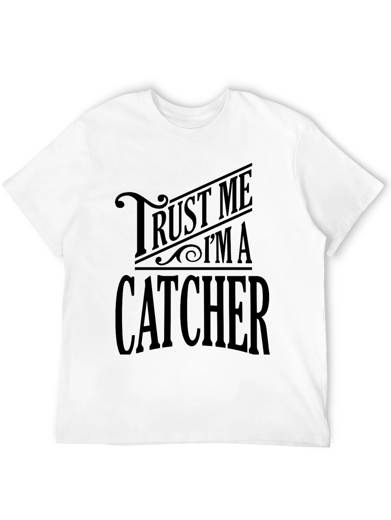 Trust Me Im A Catcher Graphic T-Shirt
