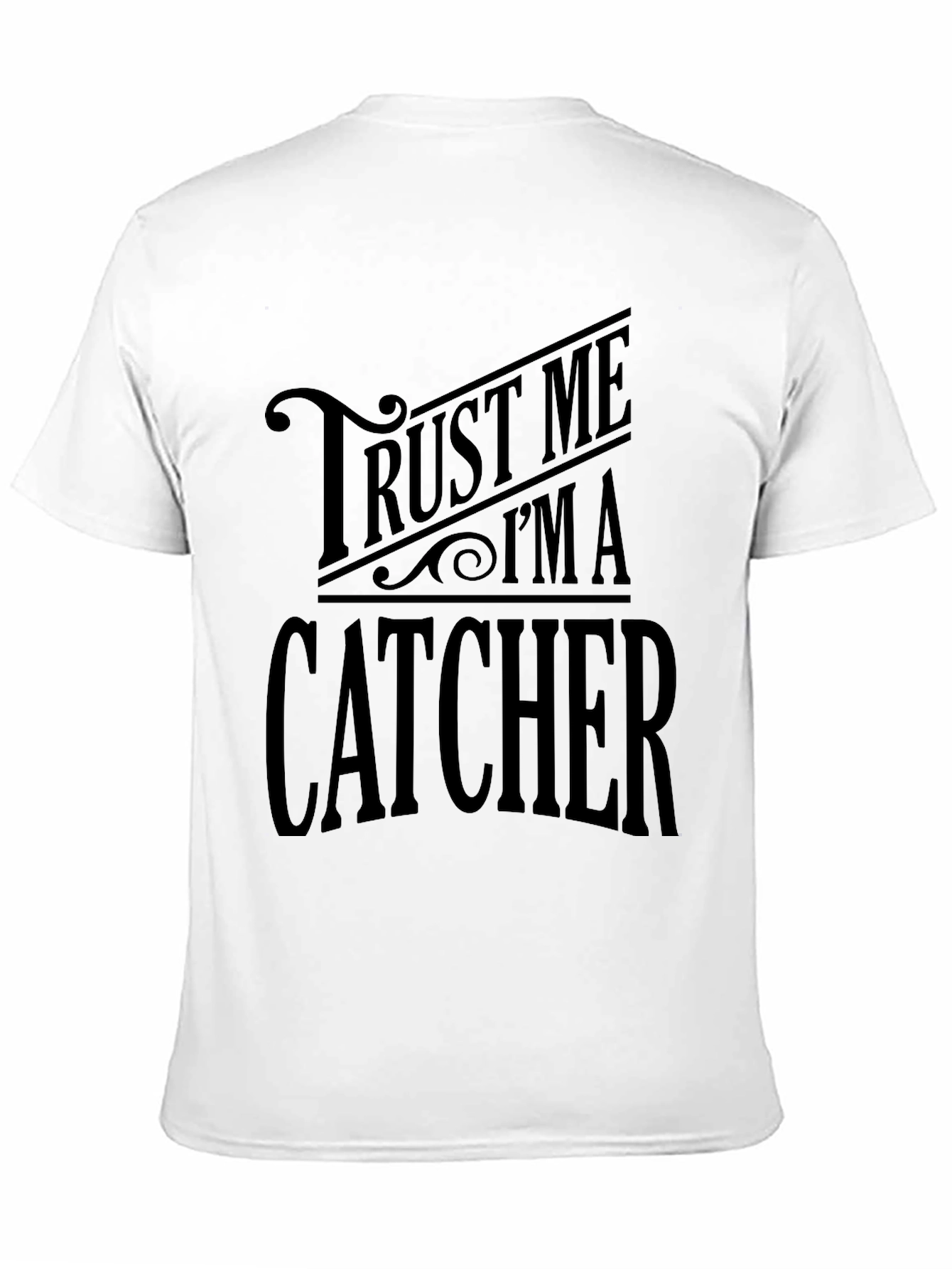 Trust Me Im A Catcher Graphic T-Shirt