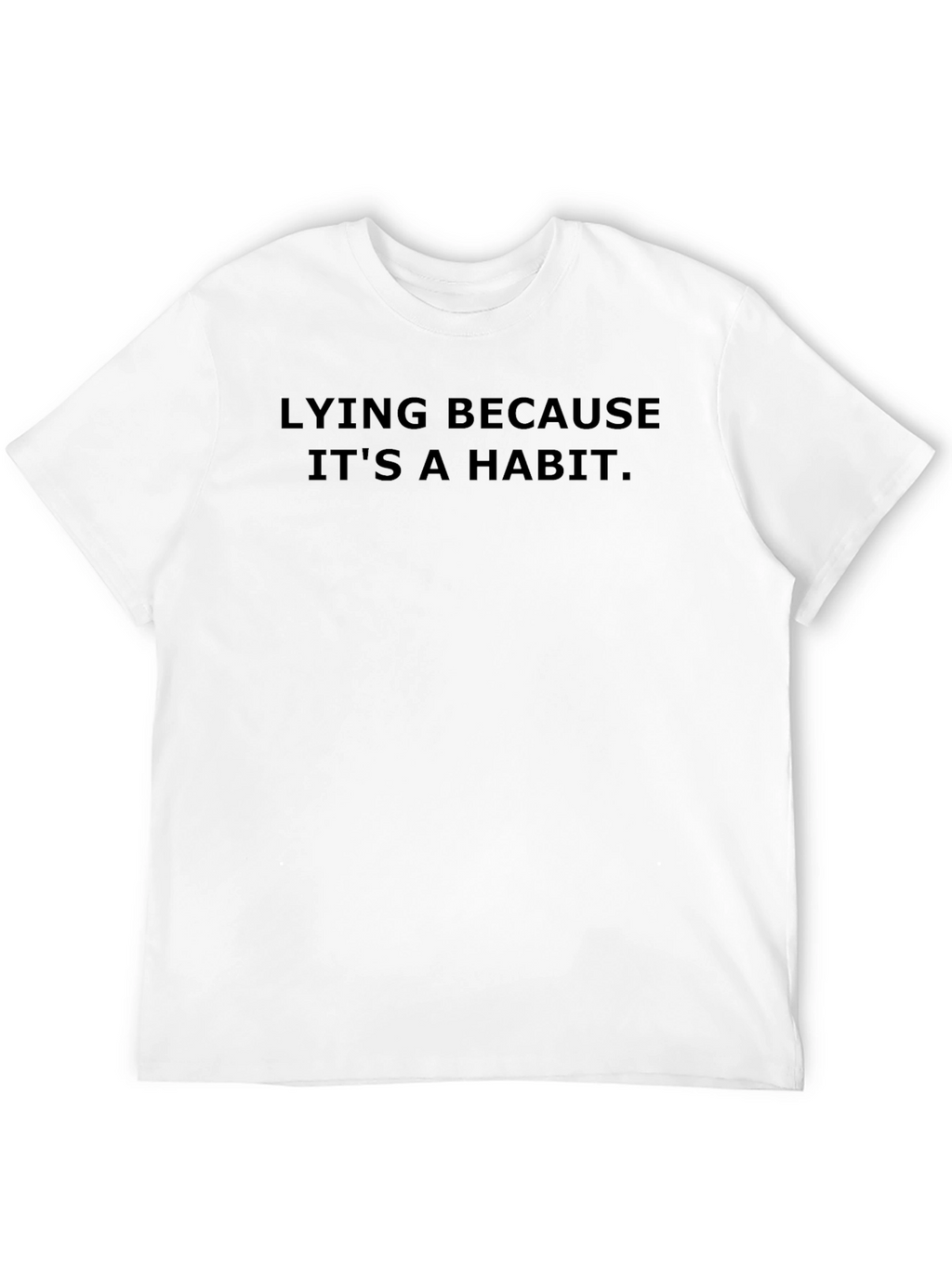 Lying Because Its a Habit - Graphic Tee