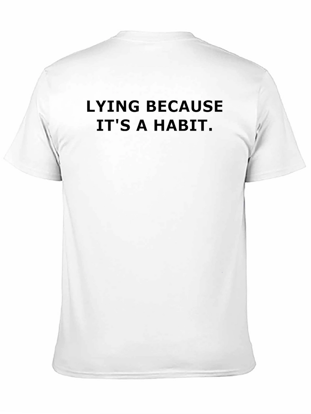Lying Because Its a Habit - Graphic Tee