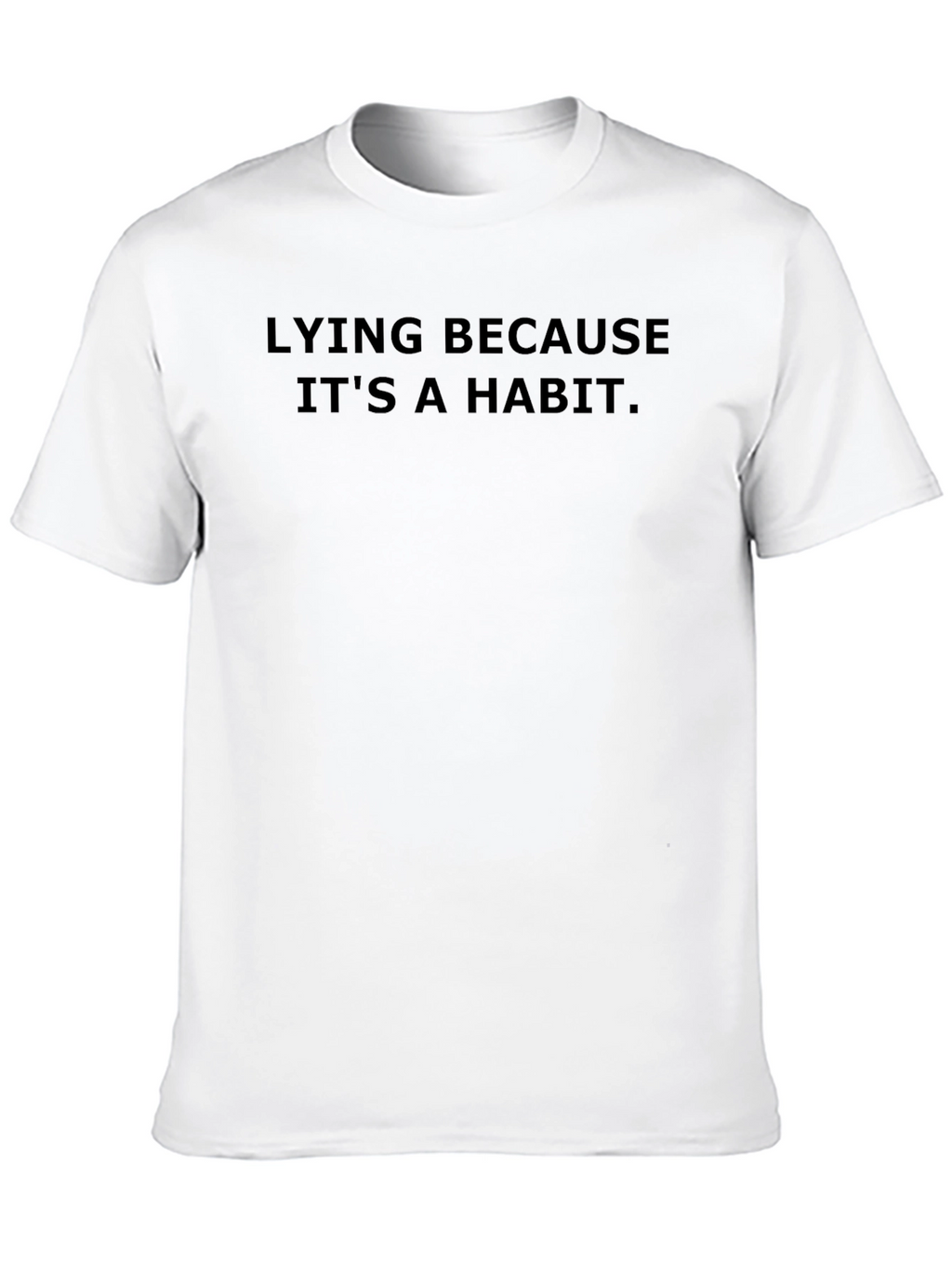 Lying Because Its a Habit - Graphic Tee