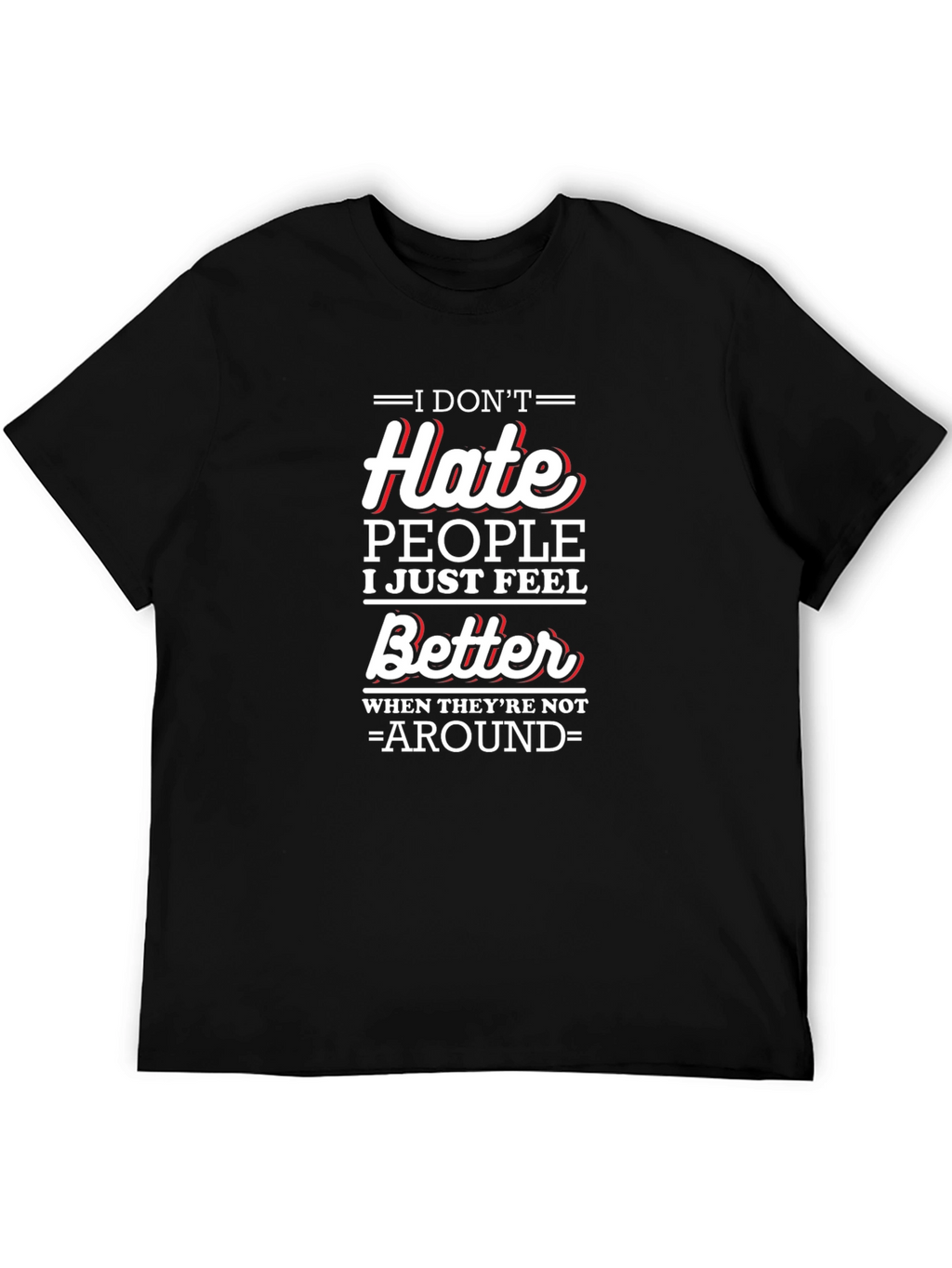 I Dont Hate People Funny T-Shirt