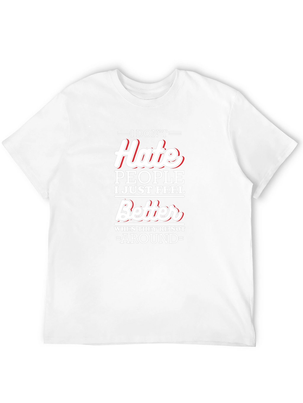 I Dont Hate People Funny T-Shirt