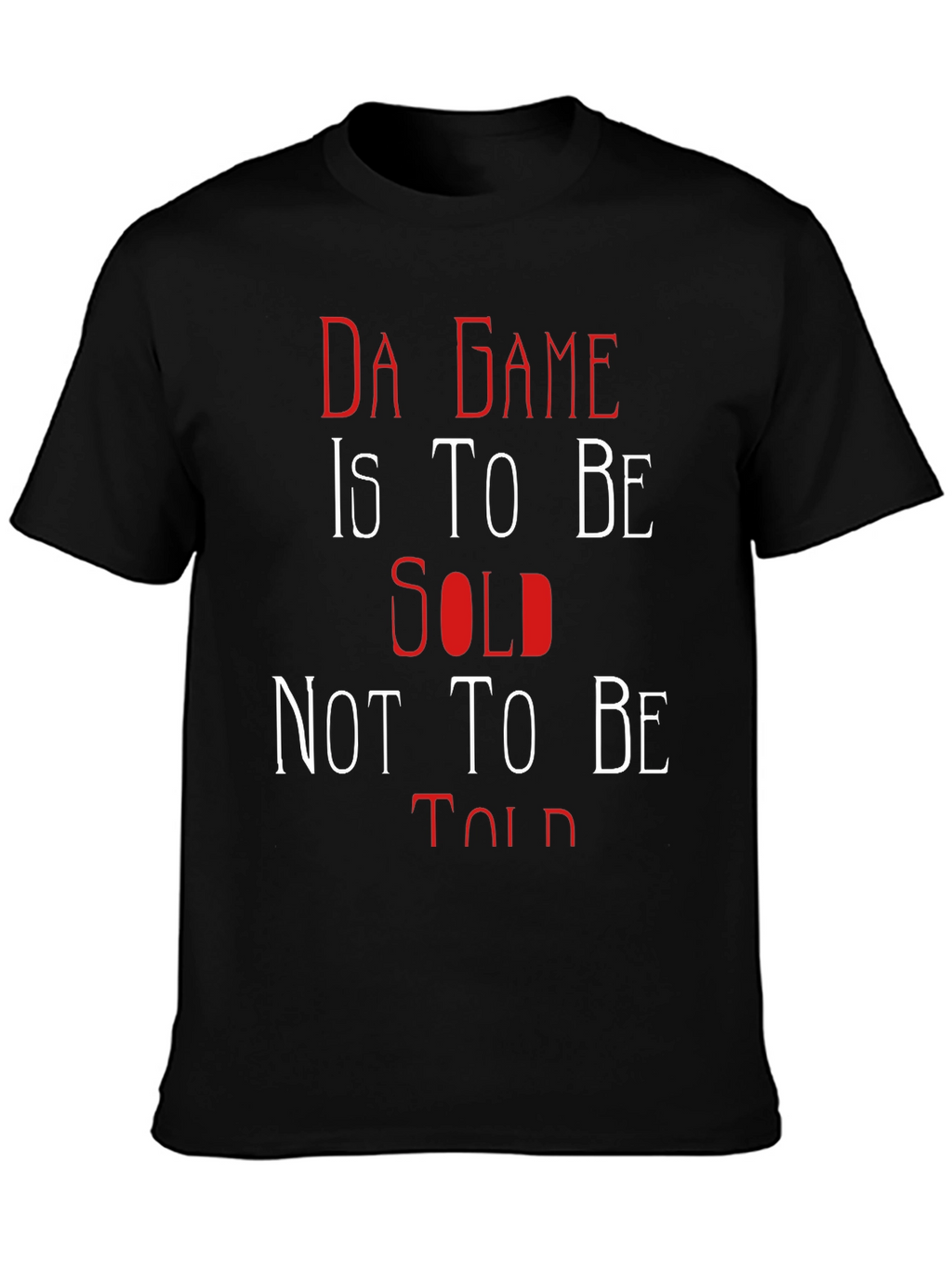 Da Game T-Shirt: Sold Not Told