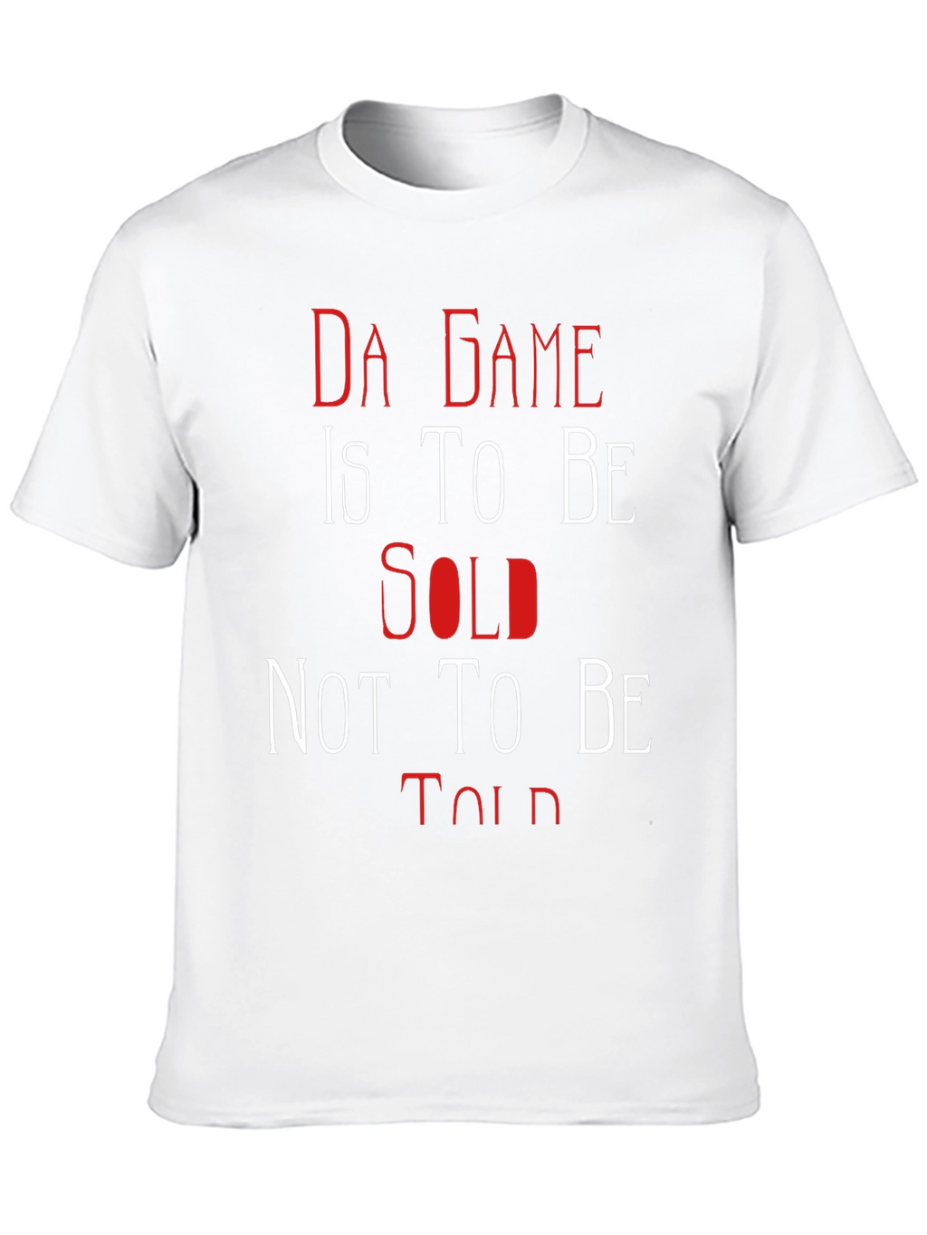Da Game T-Shirt: Sold Not Told