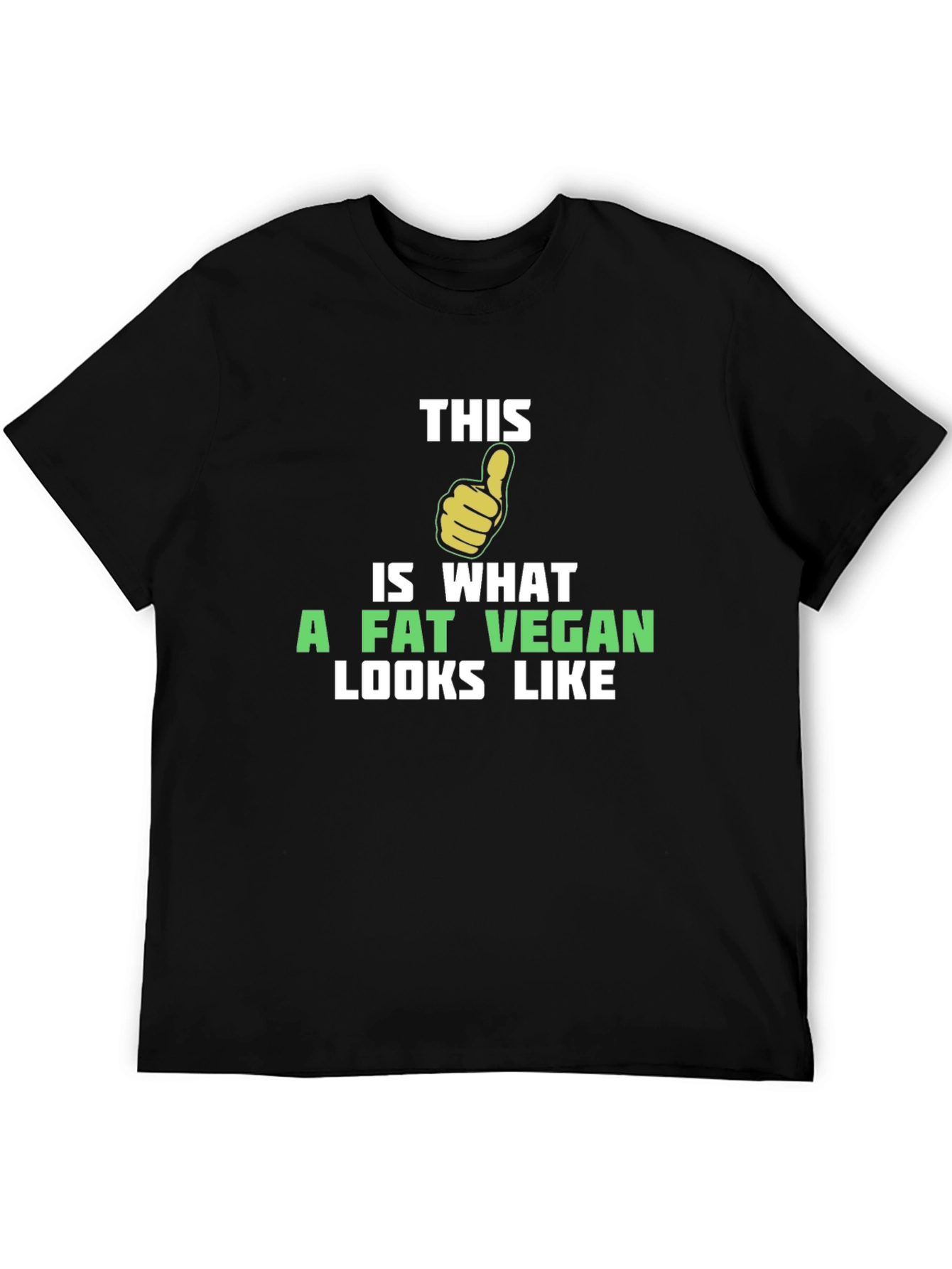 Funny Vegan T-Shirt - This is What a Fat Vegan Looks Like