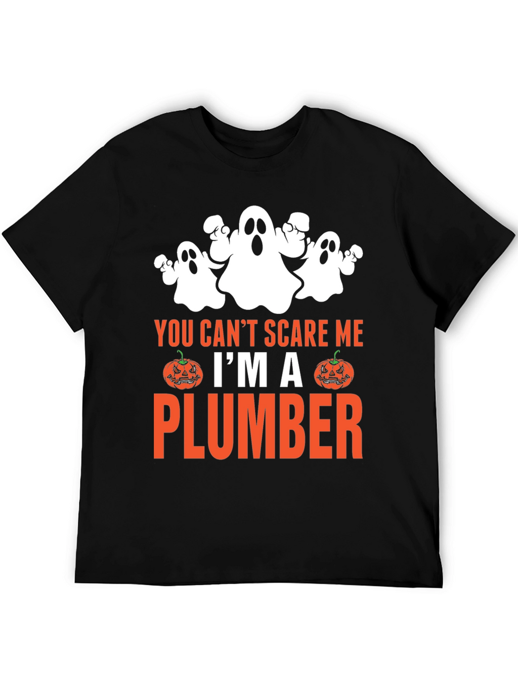 You Cant Scare Me Im A Plumber Halloween T-Shirt