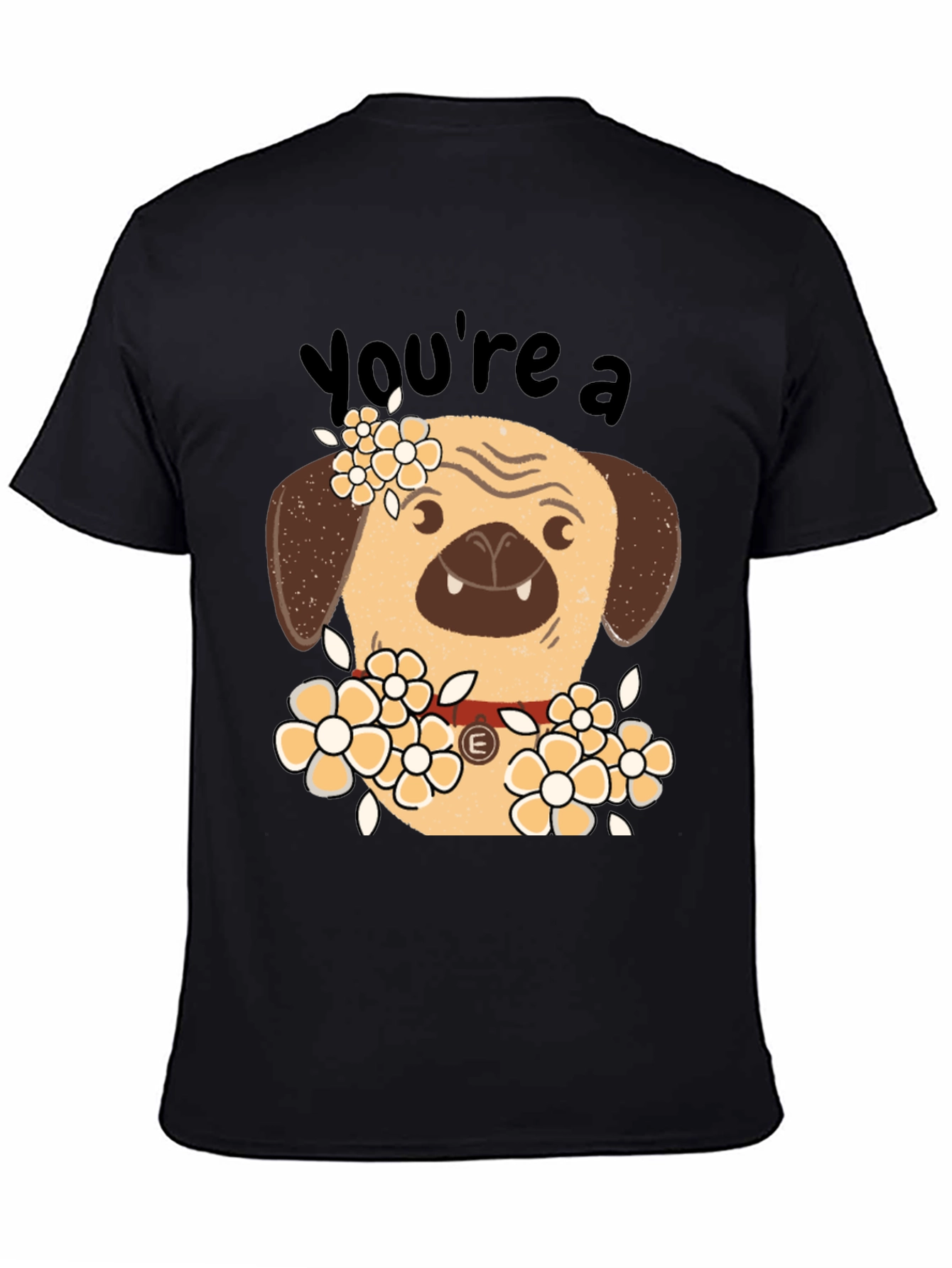 Youre a Pug T-Shirt - Funny Floral Dog Tee