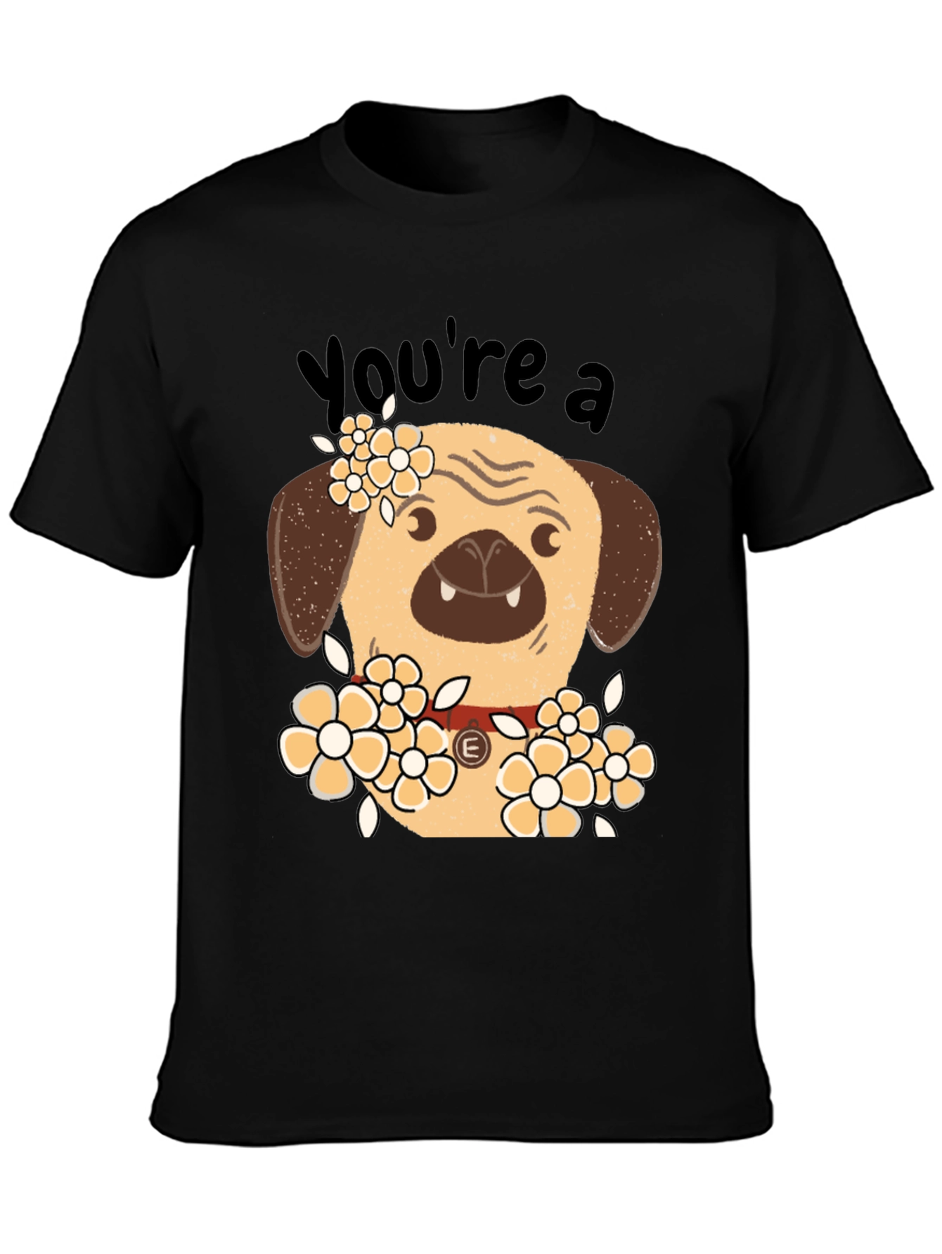 Youre a Pug T-Shirt - Funny Floral Dog Tee