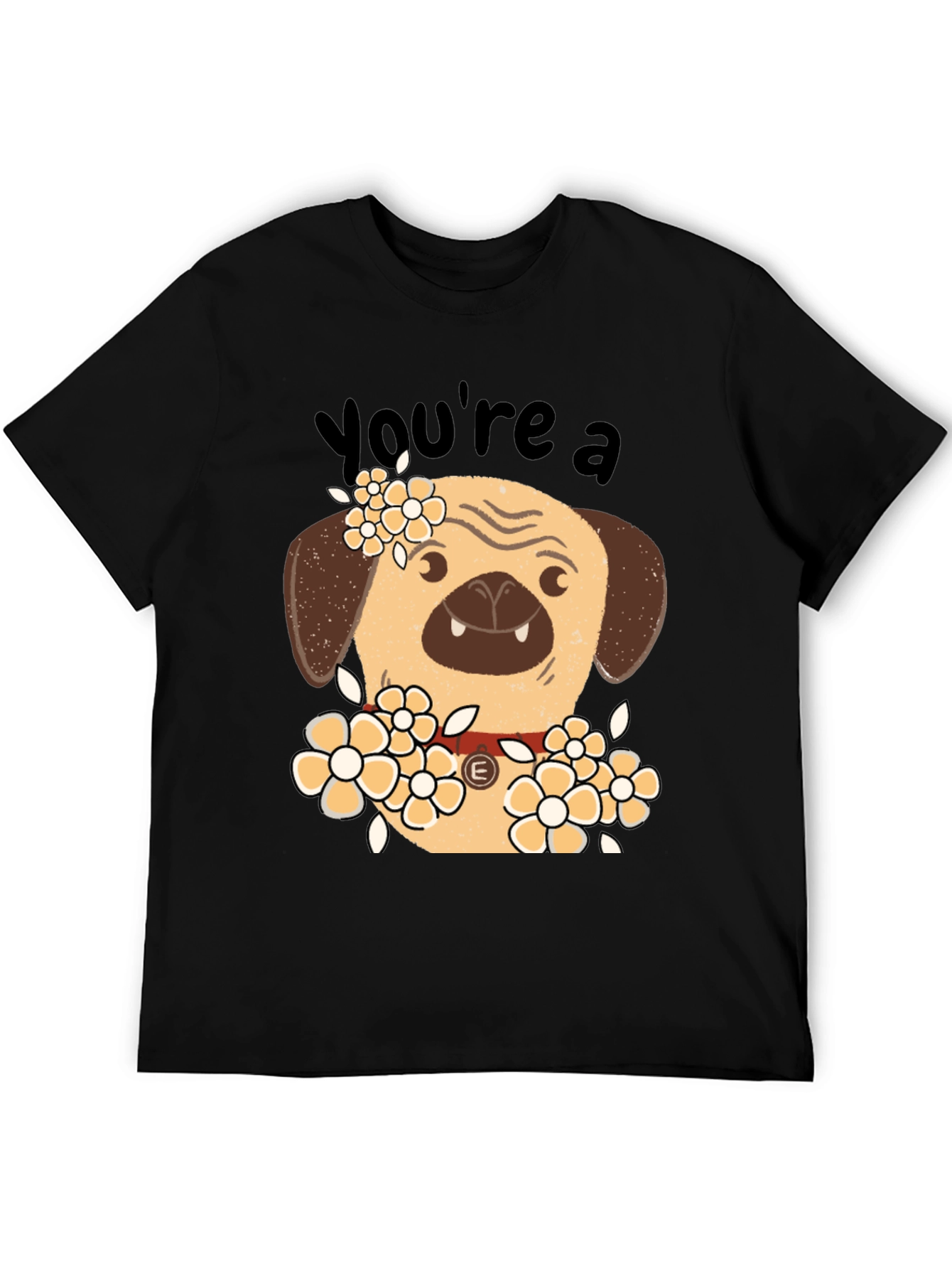 Youre a Pug T-Shirt - Funny Floral Dog Tee