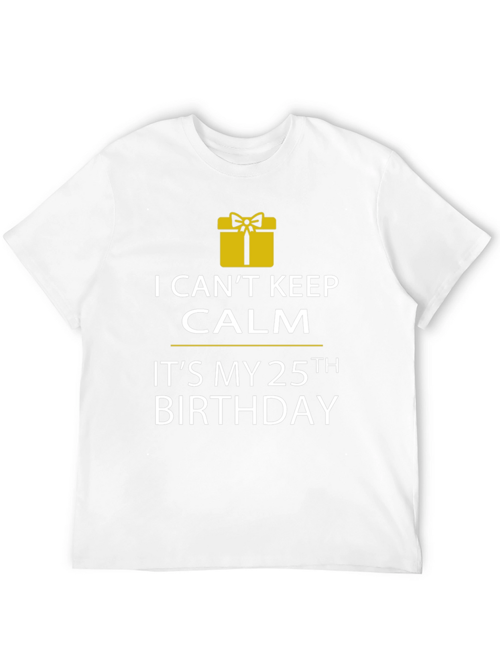 I Cant Keep Calm 25th Birthday T-Shirt