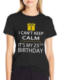 I Cant Keep Calm 25th Birthday T-Shirt