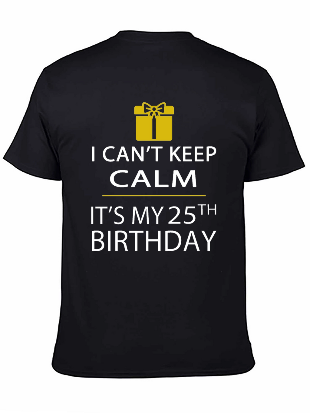 I Cant Keep Calm 25th Birthday T-Shirt
