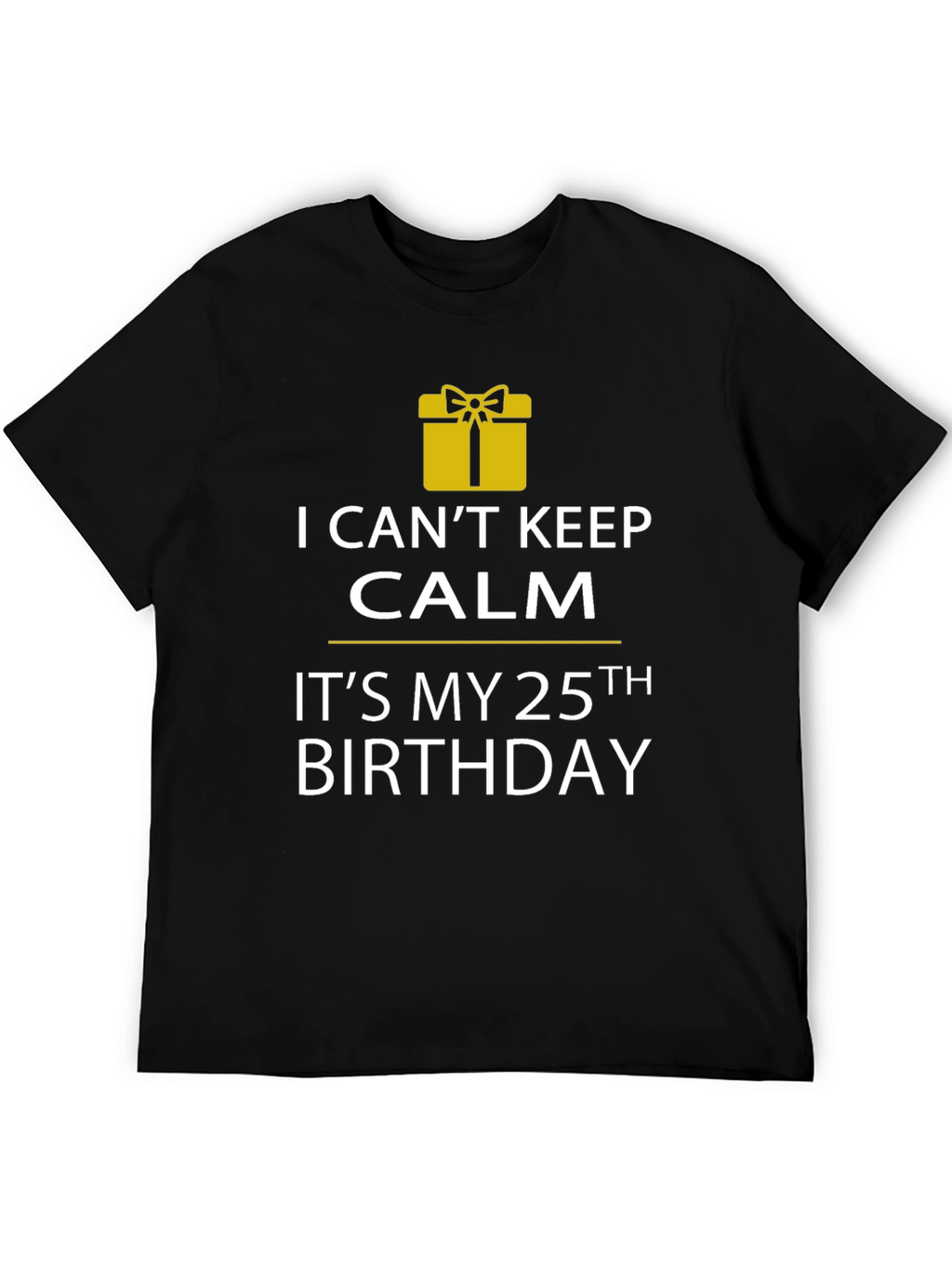 I Cant Keep Calm 25th Birthday T-Shirt