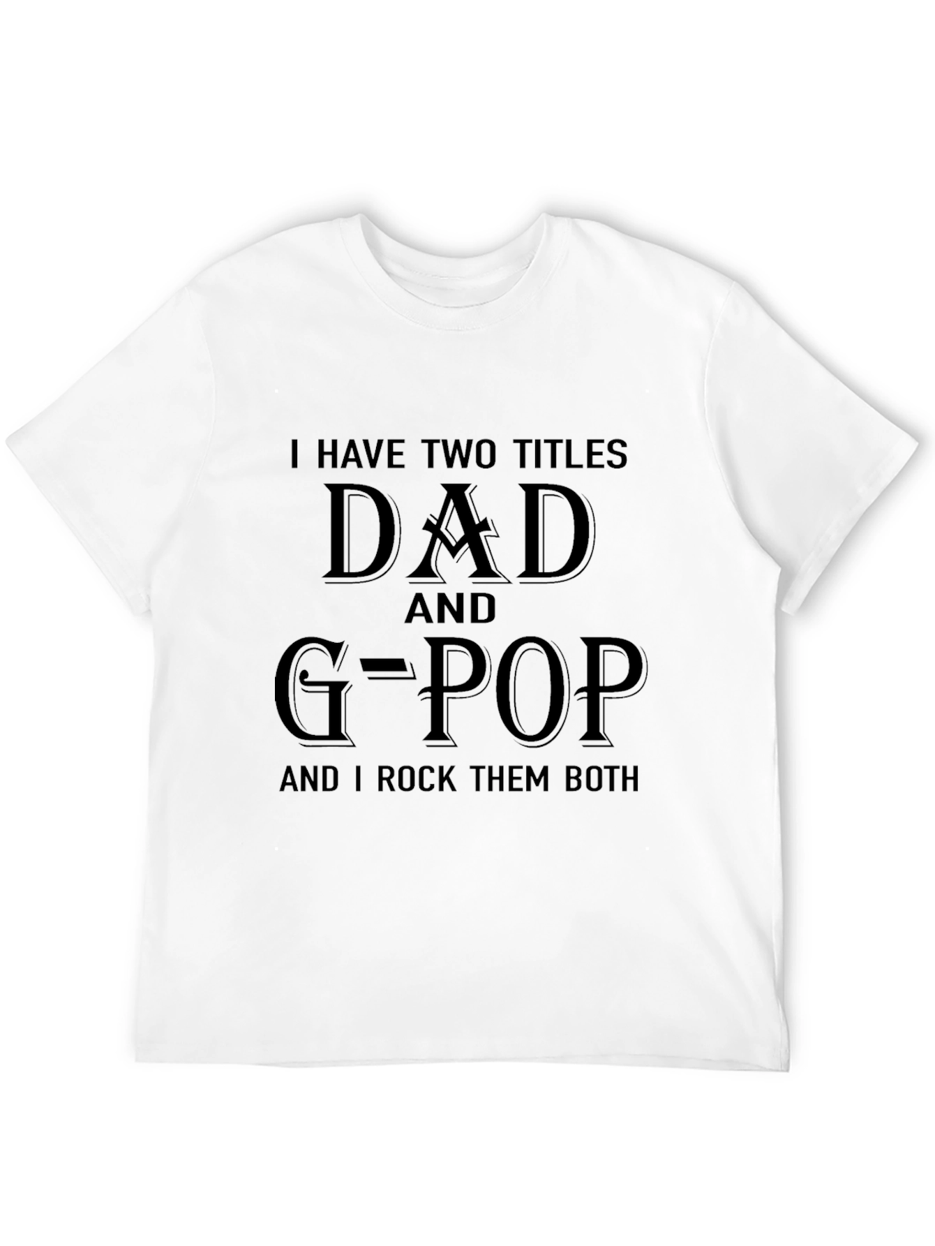 Dad and G-Pop T-Shirt - I Rock Them Both!