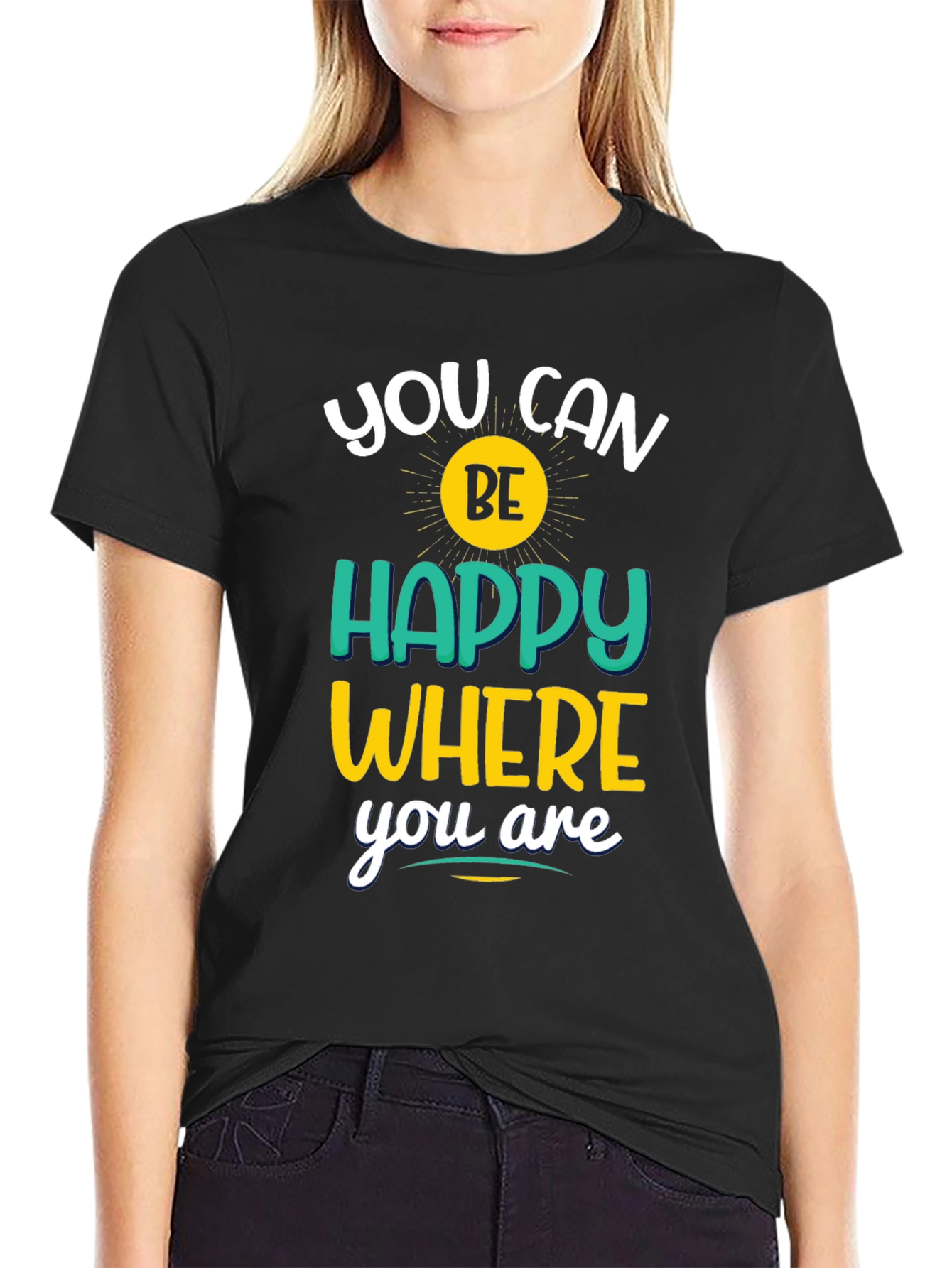 Inspirational Graphic T-Shirt - You Can Be Happy Where You Are
