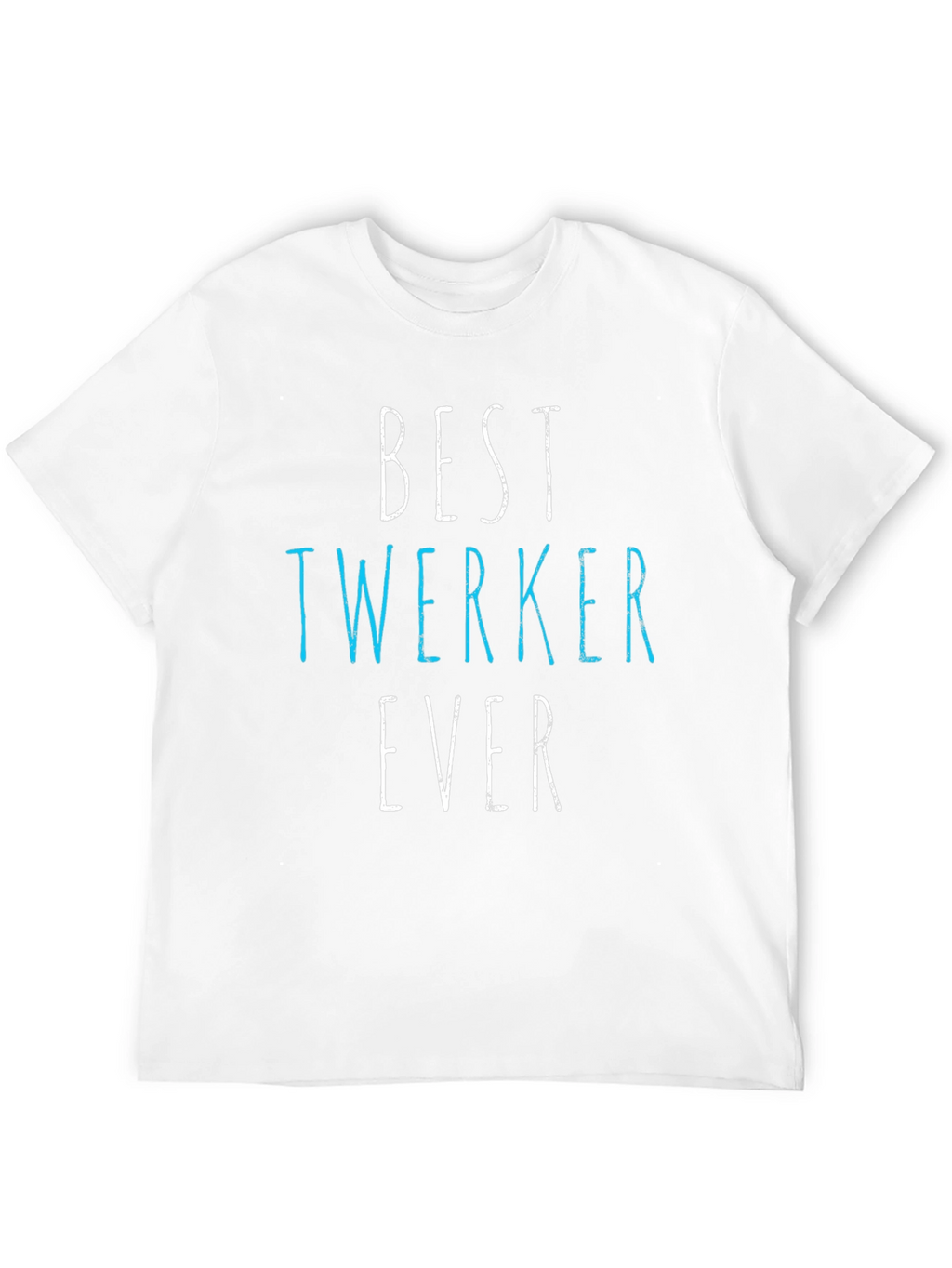Best Twerker Ever Graphic T-Shirt - Funny Dance Tee