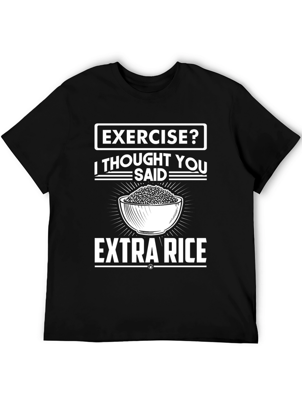 Exercise? I Thought You Said Extra Rice T-Shirt