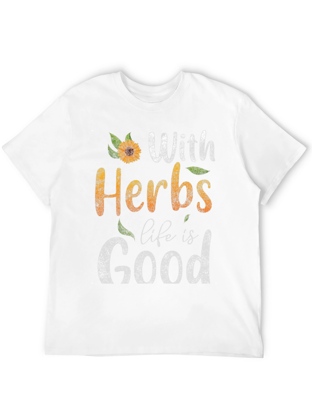 With Herbs Life Is Good Graphic Tee