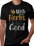With Herbs Life Is Good Graphic Tee