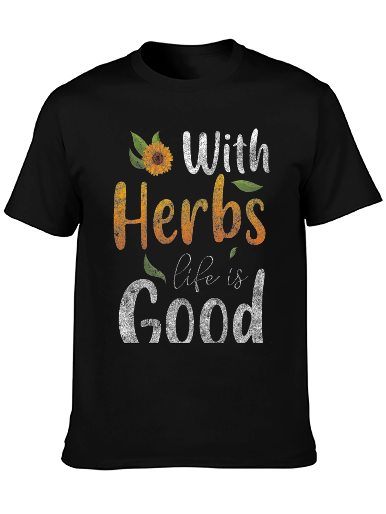 With Herbs Life Is Good Graphic Tee