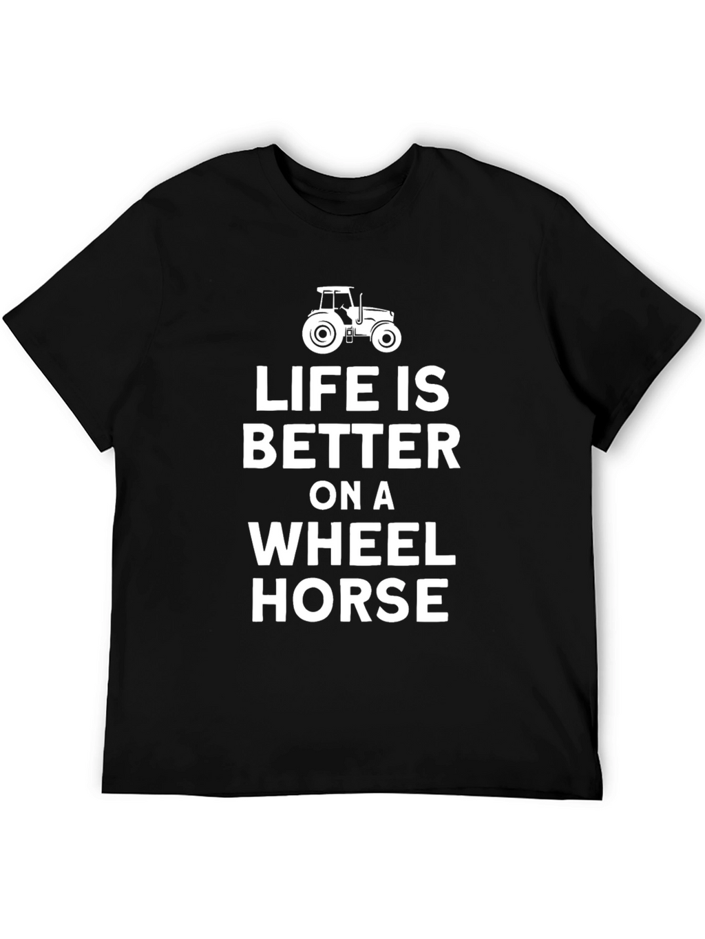 Life is Better on a Wheel Horse T-Shirt