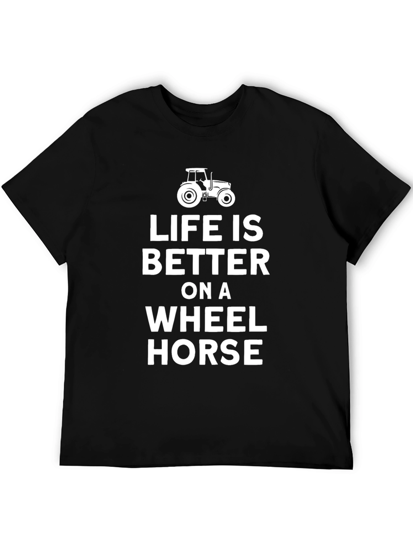 Life is Better on a Wheel Horse T-Shirt