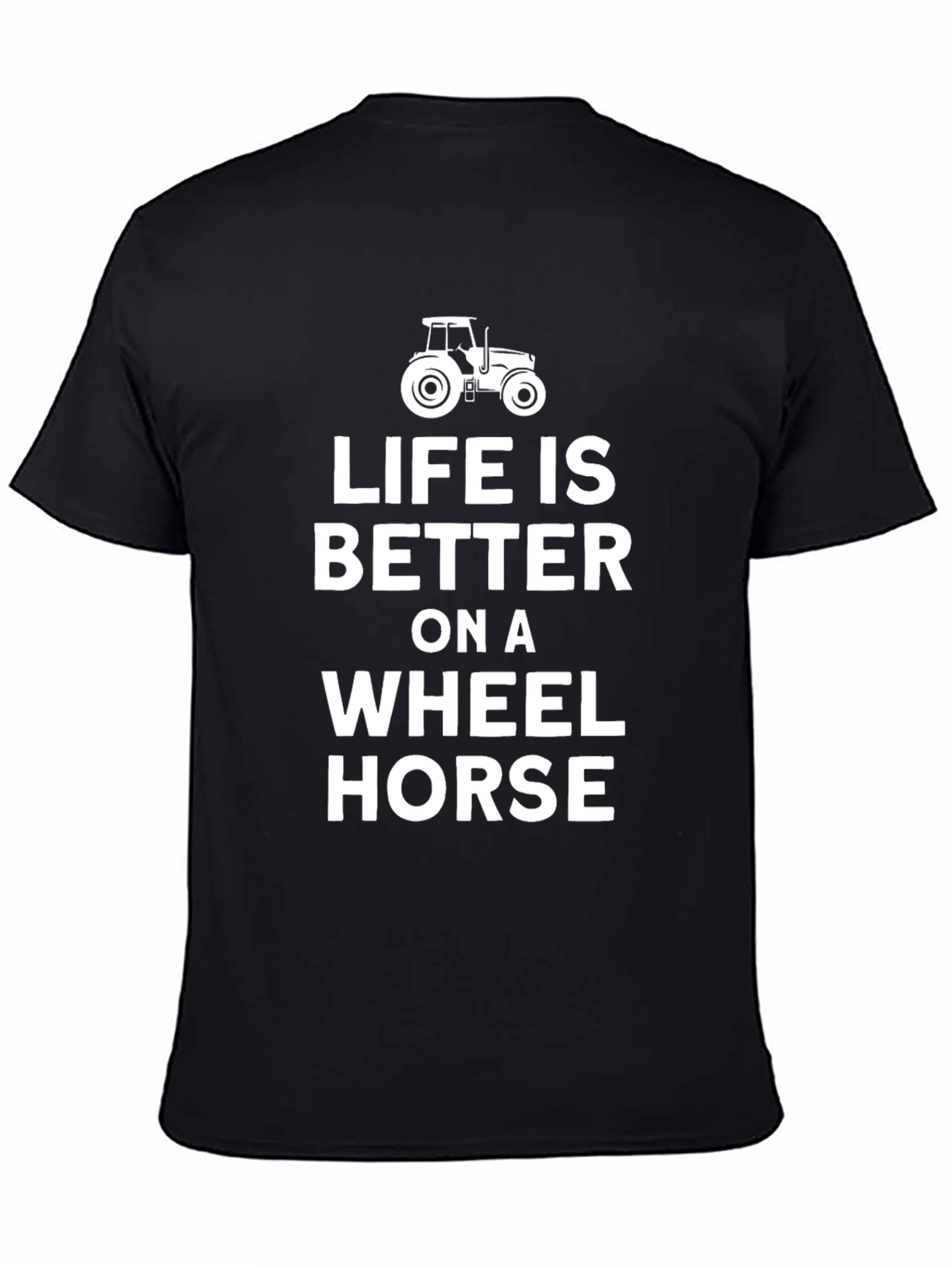 Life is Better on a Wheel Horse T-Shirt
