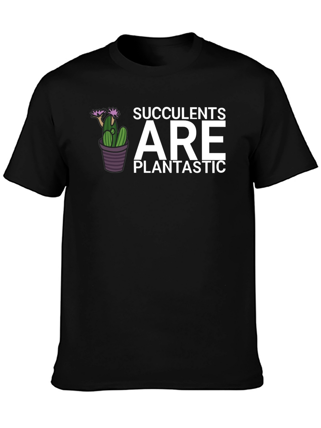 Succulents Are Plantastic T-Shirt - Black