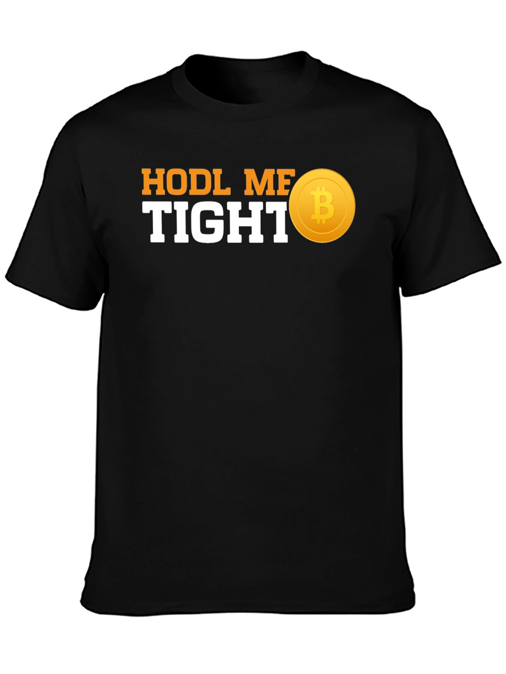 HODL ME TIGHT Bitcoin T-Shirt