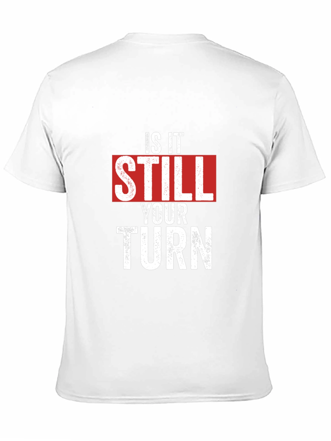 Is It Still Your Turn T-Shirt