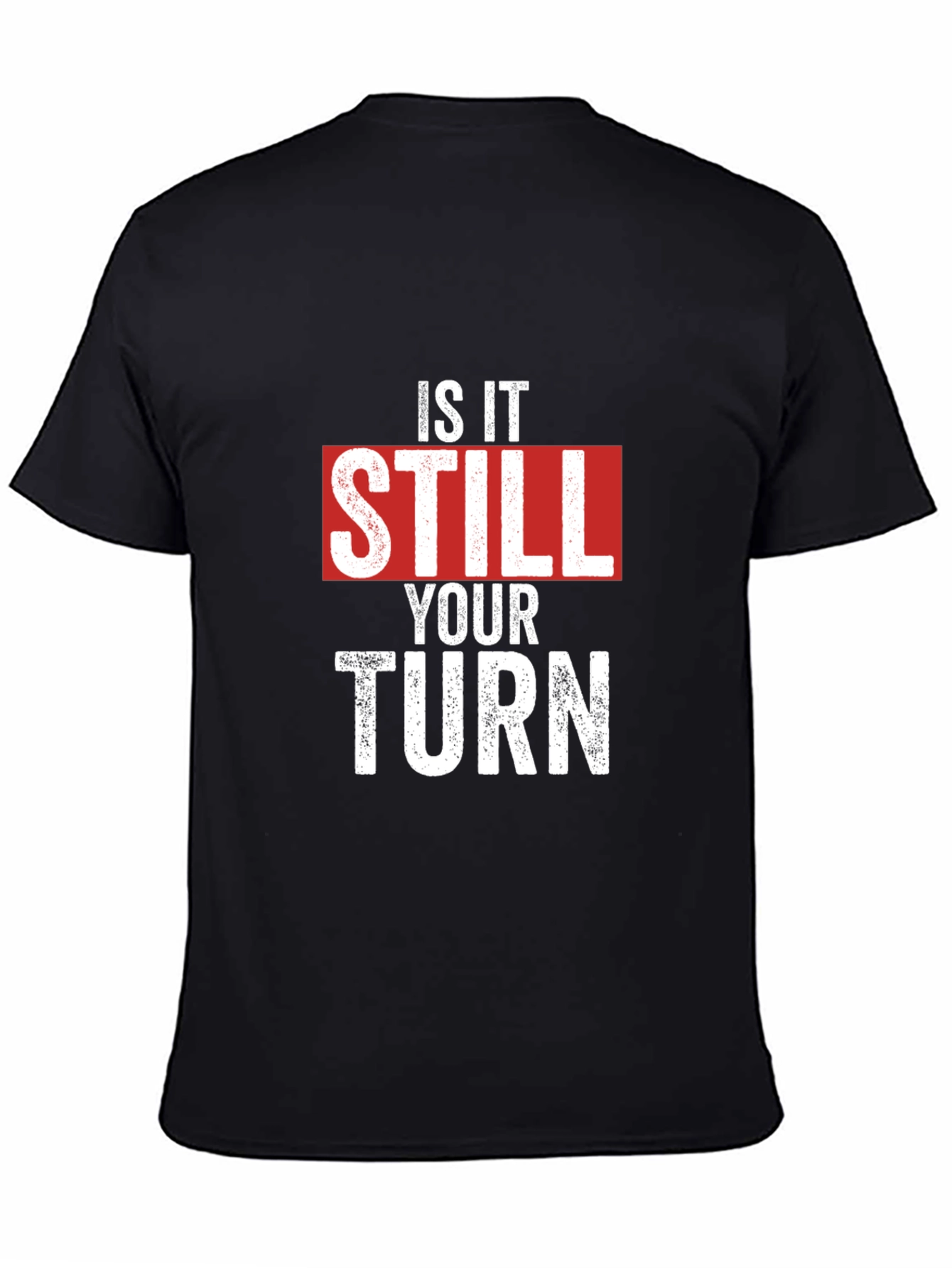 Is It Still Your Turn T-Shirt