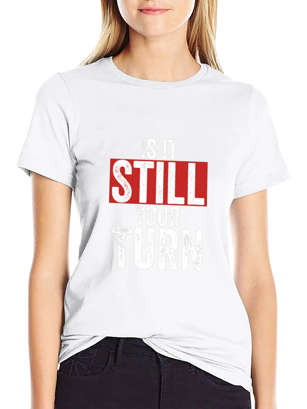 Is It Still Your Turn T-Shirt