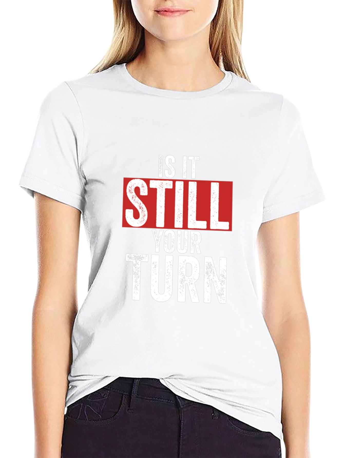 Is It Still Your Turn T-Shirt