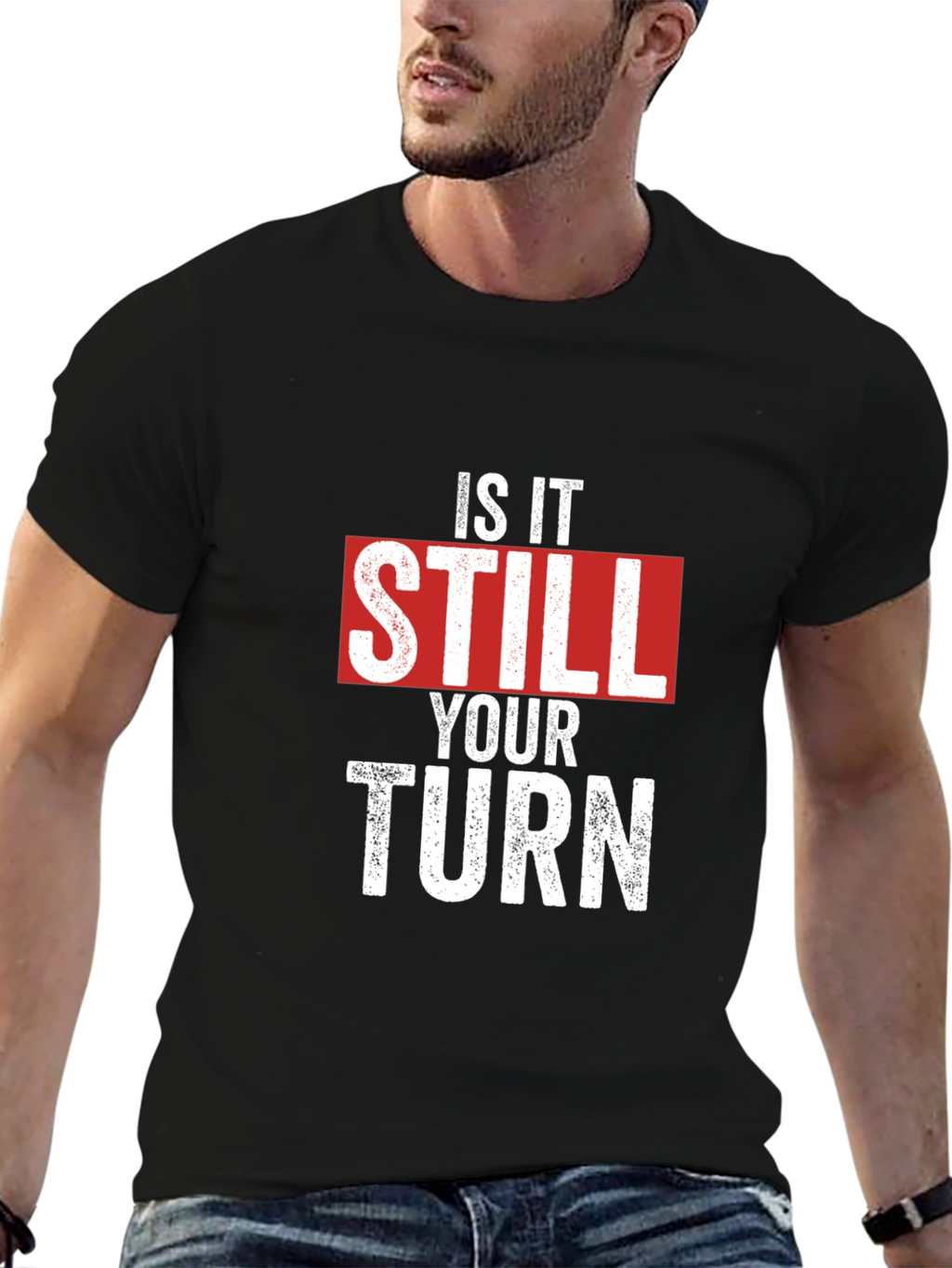 Is It Still Your Turn T-Shirt