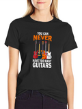 You Can Never Have Too Many Guitars T-Shirt