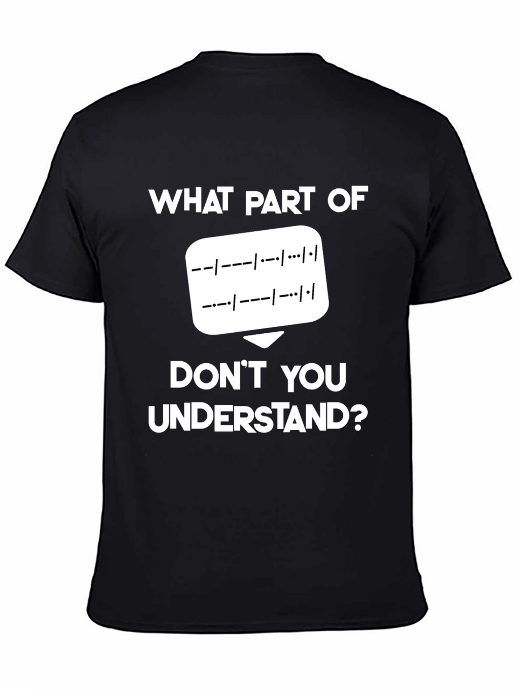 Morse Code T-Shirt: What Part Dont You Understand?