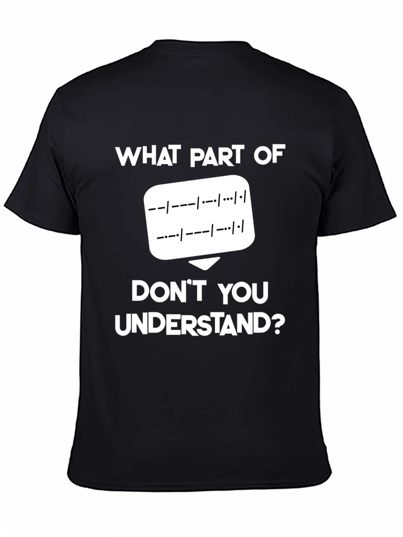 Morse Code T-Shirt: What Part Dont You Understand?