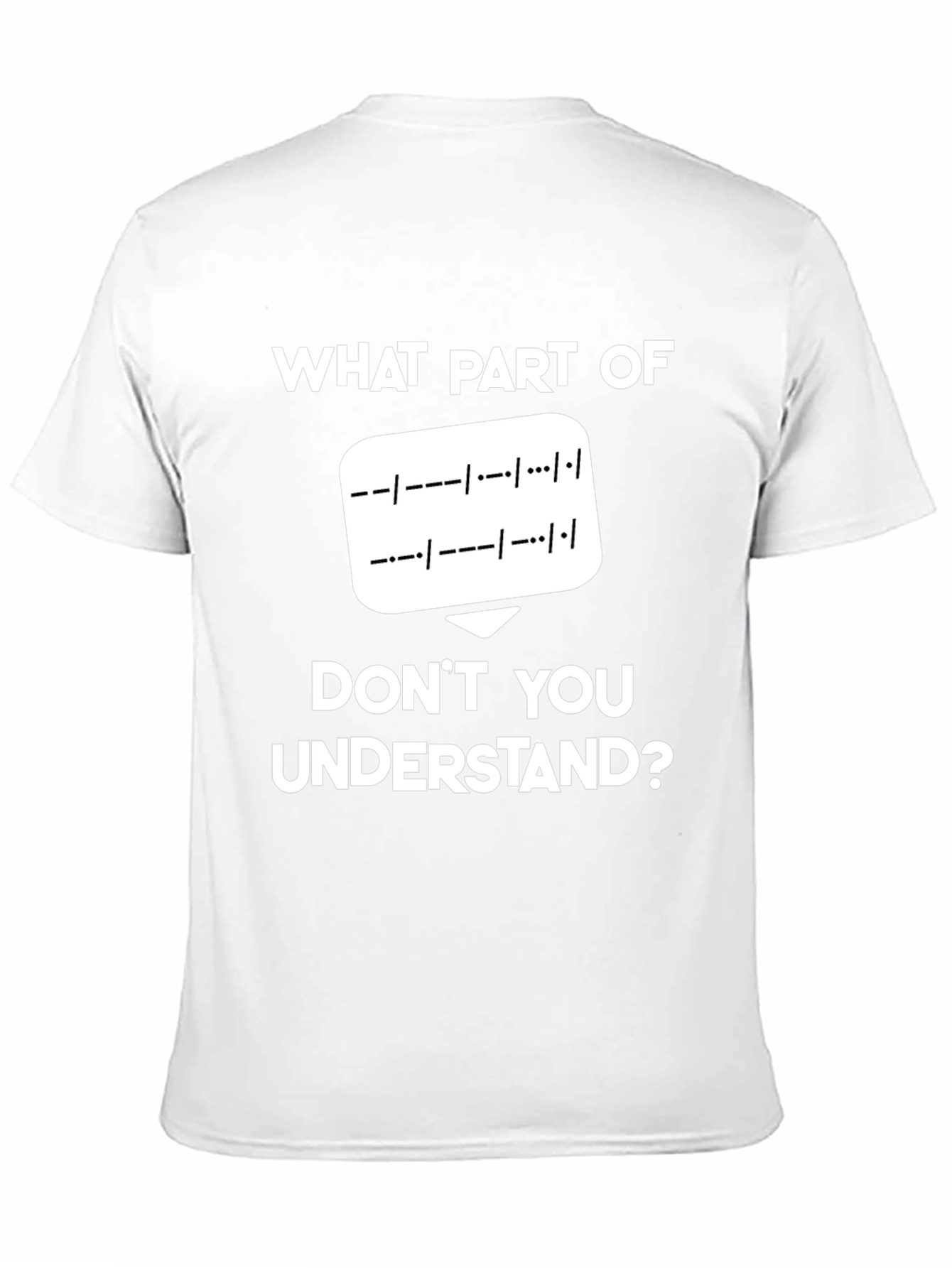 Morse Code T-Shirt: What Part Dont You Understand?