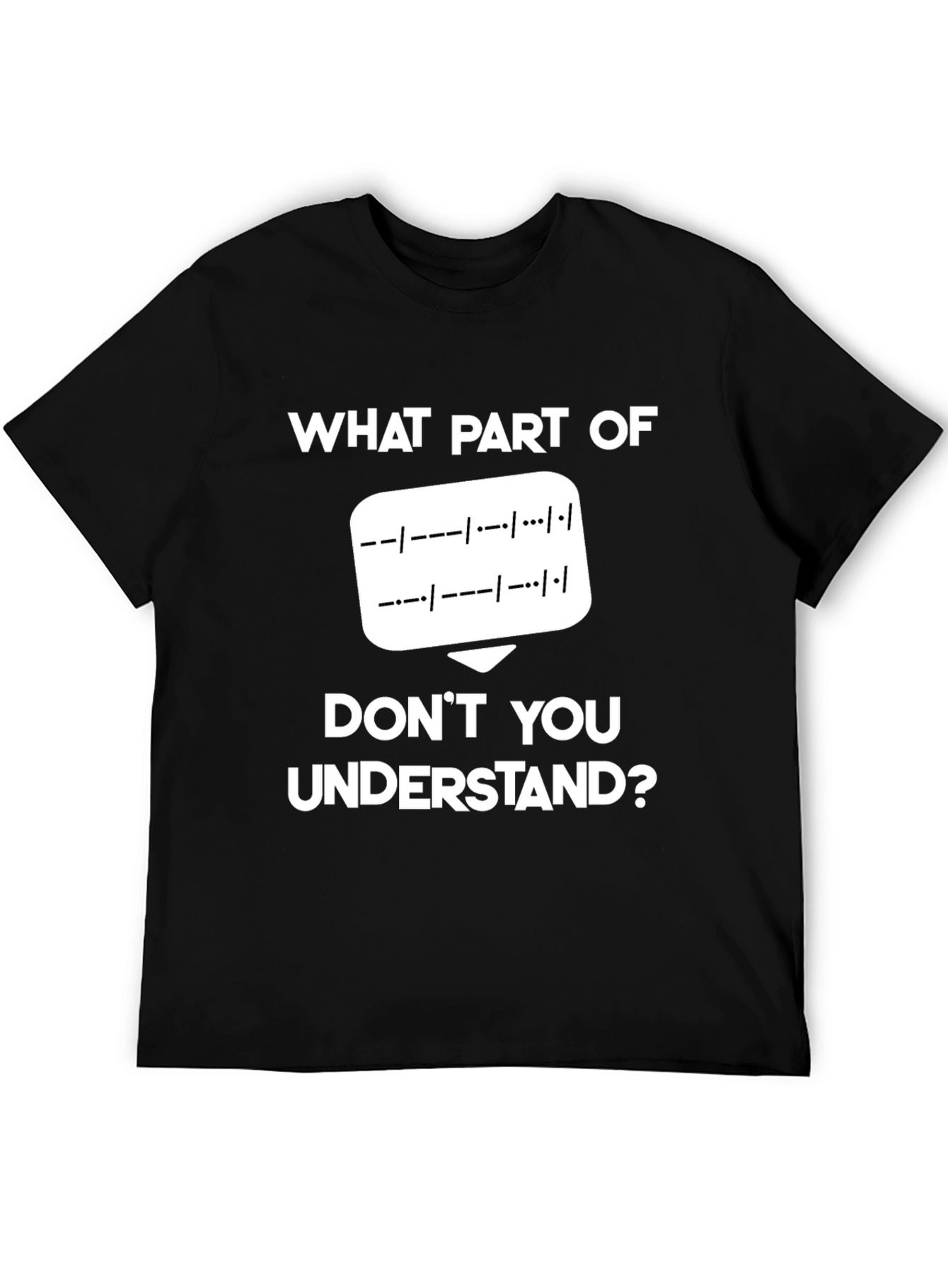 Morse Code T-Shirt: What Part Dont You Understand?