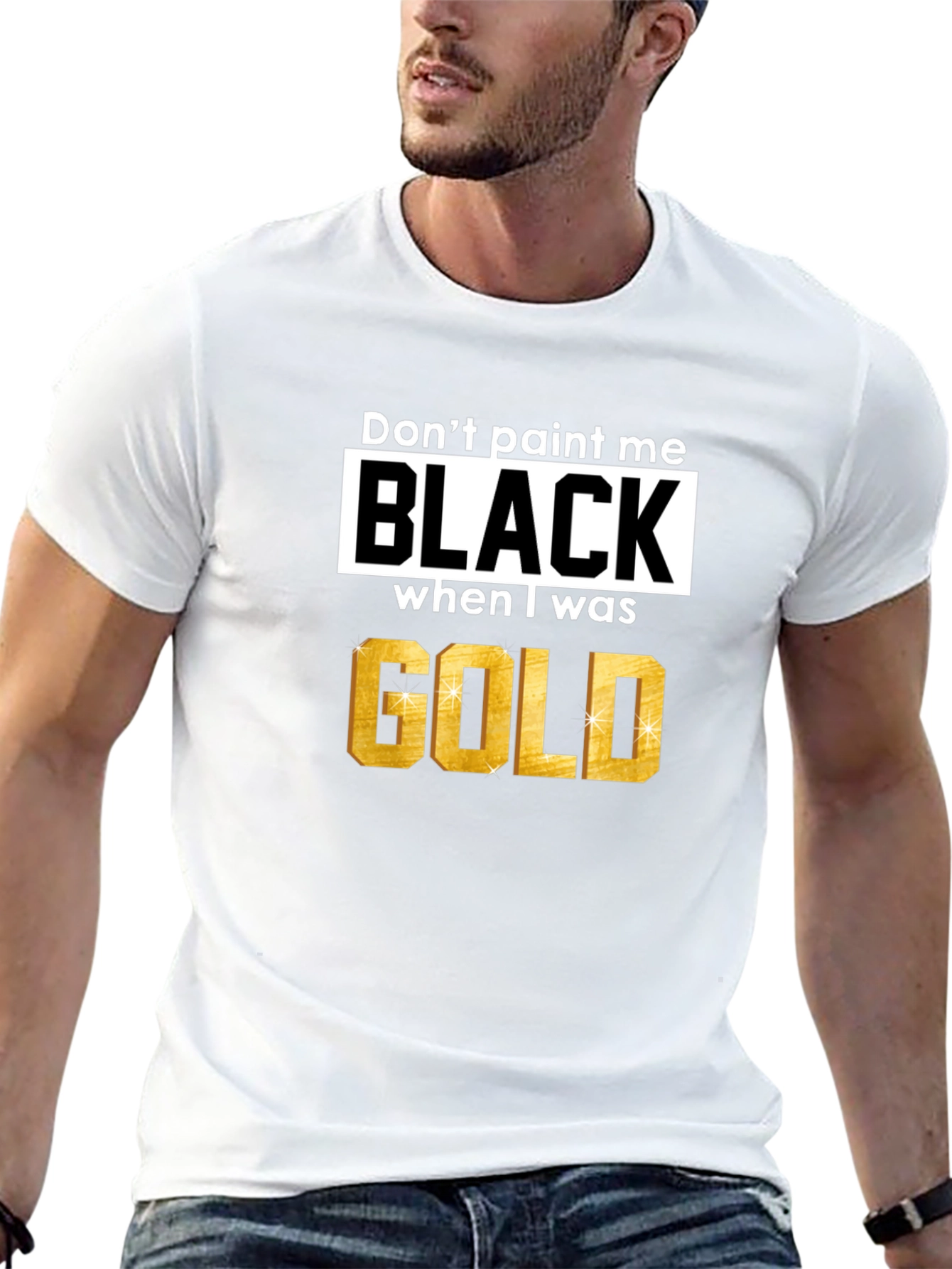 Dont Paint Me Black When I Was Gold T-Shirt