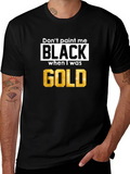 Dont Paint Me Black When I Was Gold T-Shirt