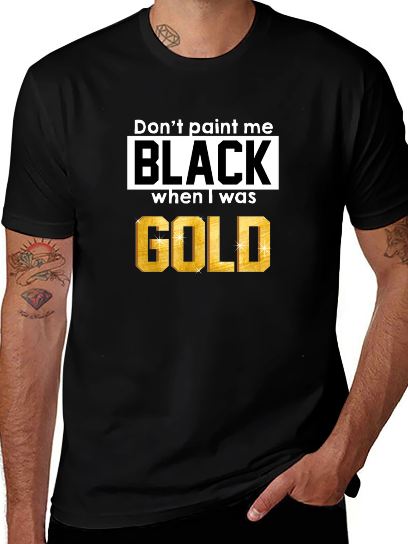 Dont Paint Me Black When I Was Gold T-Shirt
