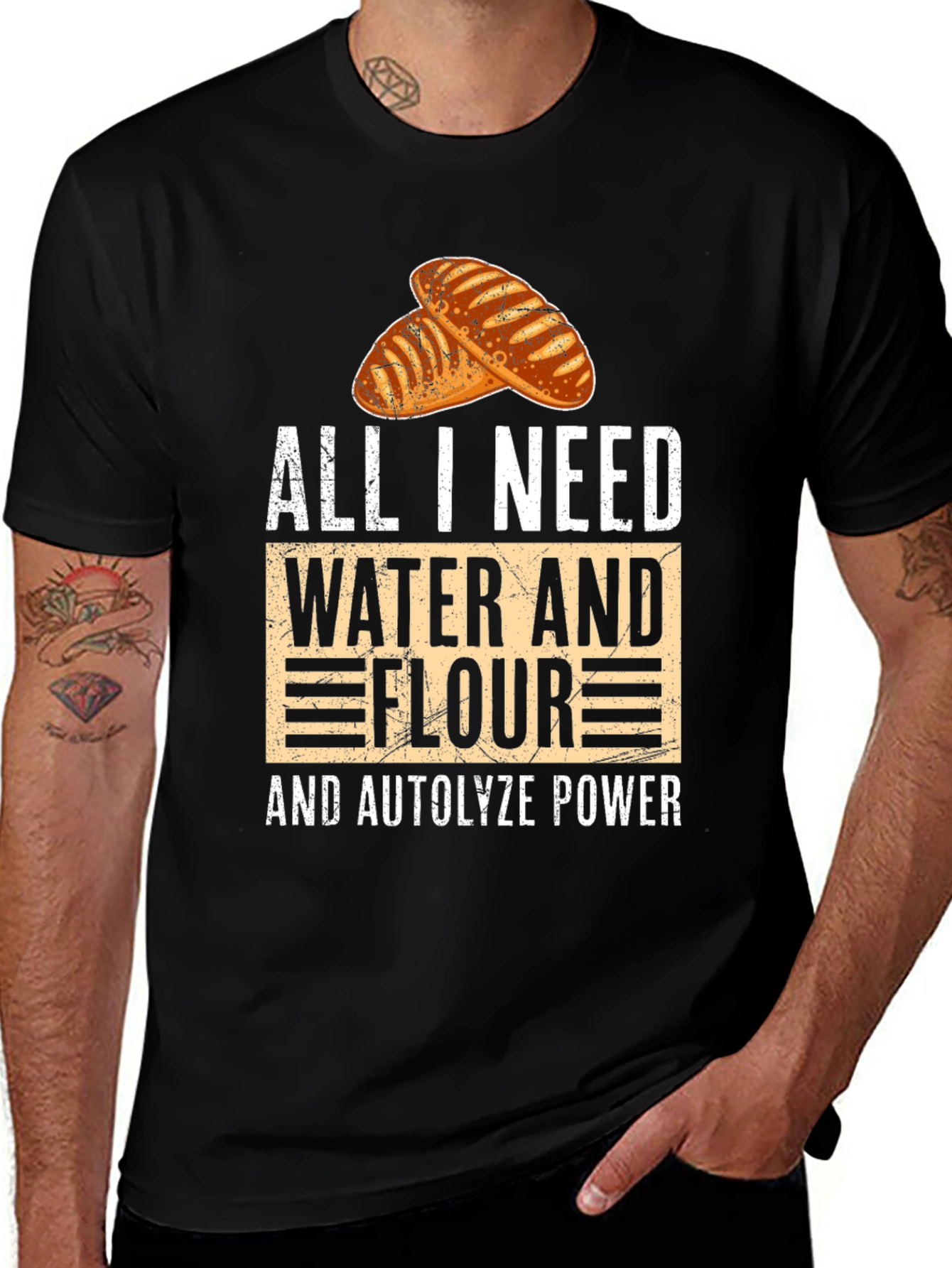 Bakers Tee: All I Need Water Flour and Autolyze Power!