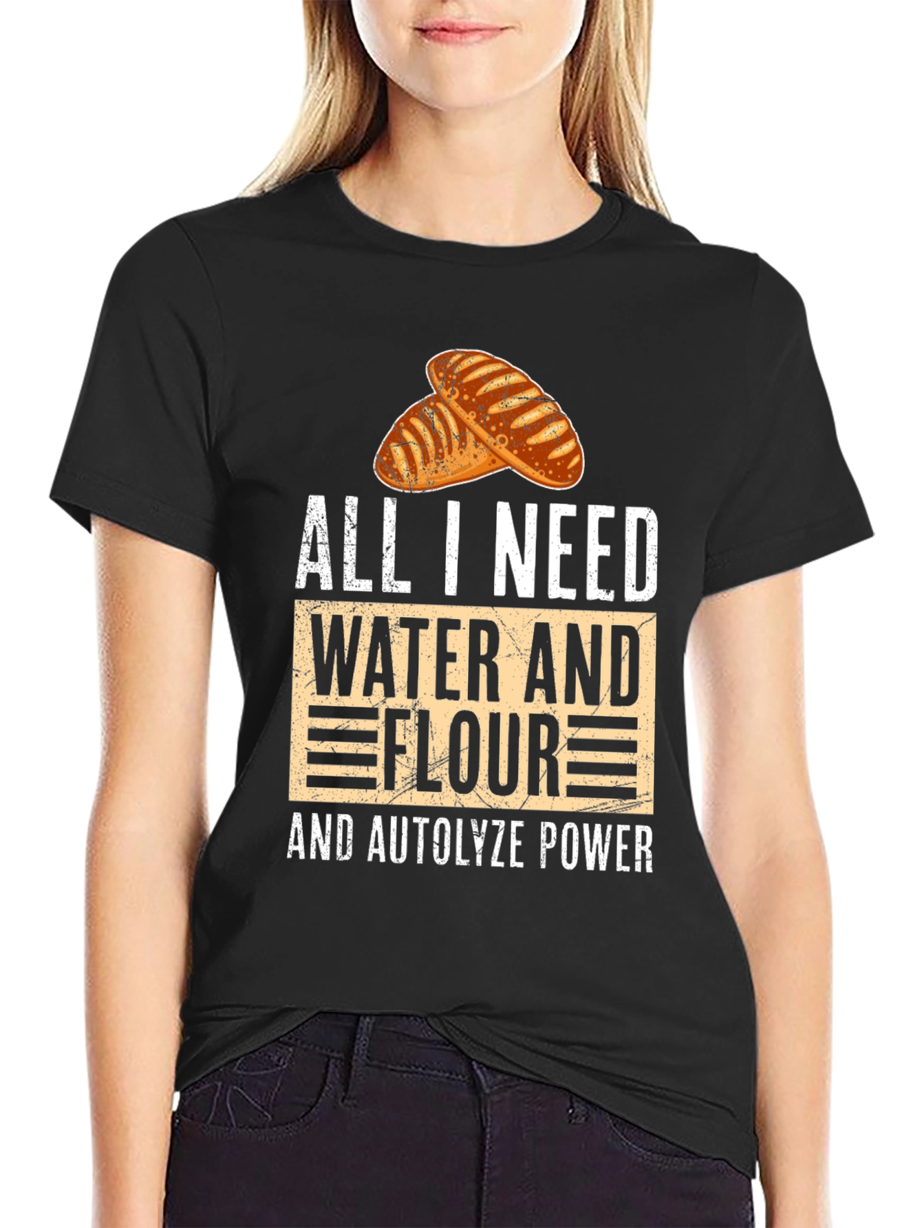 Bakers Tee: All I Need Water Flour and Autolyze Power!